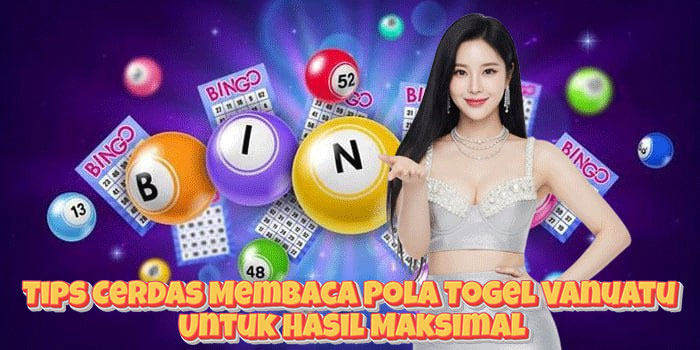Tips Cerdas Membaca Pola Togel Vanuatu Untuk Hasil Maksimal