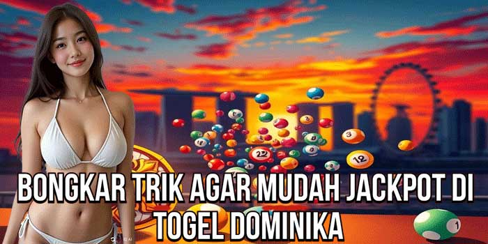 Bongkar Trik Agar Mudah Jackpot Di Togel Dominika