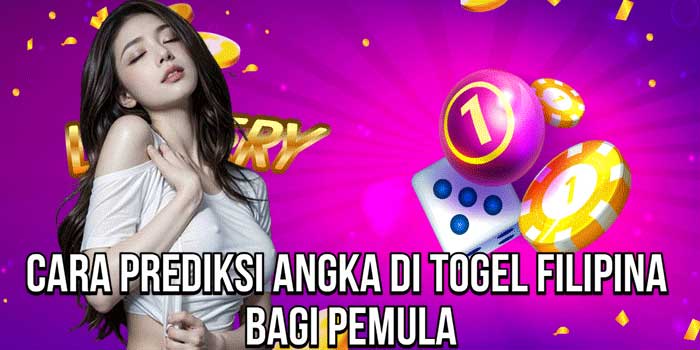 Cara Prediksi Angka Di Togel Filipina Bagi Pemula