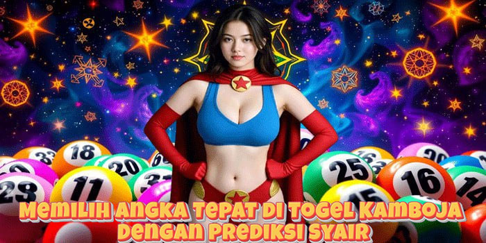 Memilih Angka Tepat di Togel Kamboja Dengan Prediksi Syair
